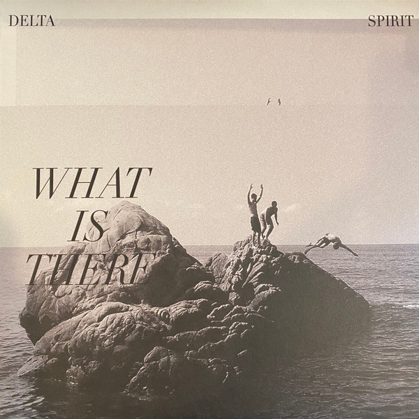 Delta Spirit - What Is There | New West Records (NW5409) - main Delta Spirit - What Is There | New West Records (NW5409) - main