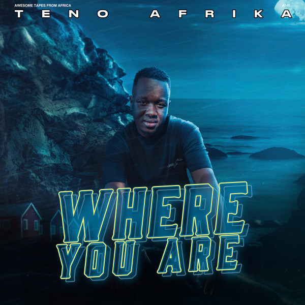 Teno Afrika - Where You Are | Awesome Tapes From Africa (ATFA045) Teno Afrika - Where You Are | Awesome Tapes From Africa (ATFA045)
