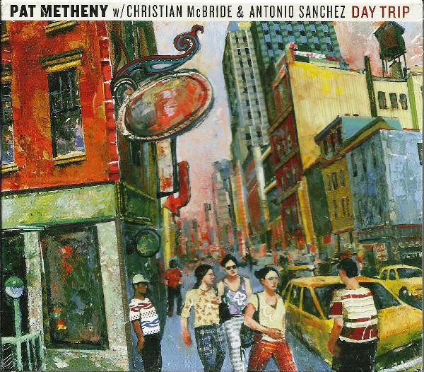 Pat Metheny W/ Christian McBride & Antonio Sanchez - Day Trip | Nonesuch (7559-79956-1)