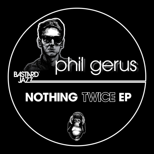 Phil Gerus - Nothing Twice EP | Bastard Jazz Recordings (BJ:029) - main