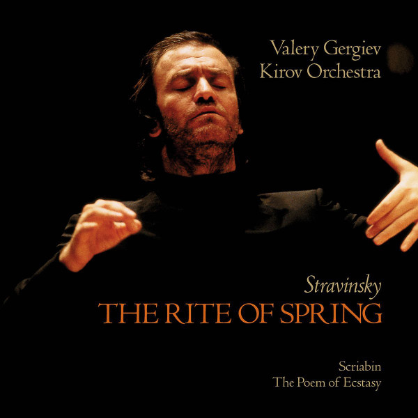 Igor Stravinsky , Alexander Scriabine : Kirov Orchestra , Valery Gergiev - The Rite Of Spring / The Poem Of Ecstasy | Philips (468 035-2)