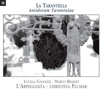 Lucilla Galeazzi - Marco Beasley - L'Arpeggiata - Christina Pluhar - La Tarantella - Antidotum Tarantulae | Alpha Productions (Alpha 503)