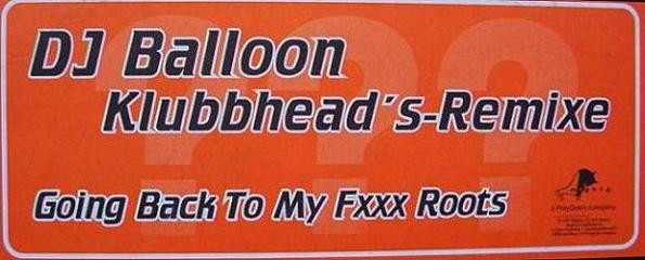 Balloon - Going Back To My Fxxx Roots (Klubbhead's-Remixe) | Mighty (none) - 3 Balloon - Going Back To My Fxxx Roots (Klubbhead's-Remixe) | Mighty (none) - 3