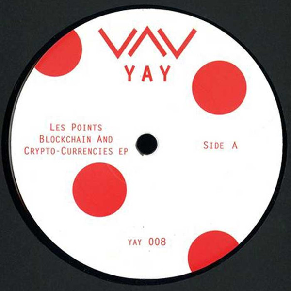Les Points - Blockchain And Crypto Currencies EP | Yay Recordings (YAY008) - main Les Points - Blockchain And Crypto Currencies EP | Yay Recordings (YAY008) - main