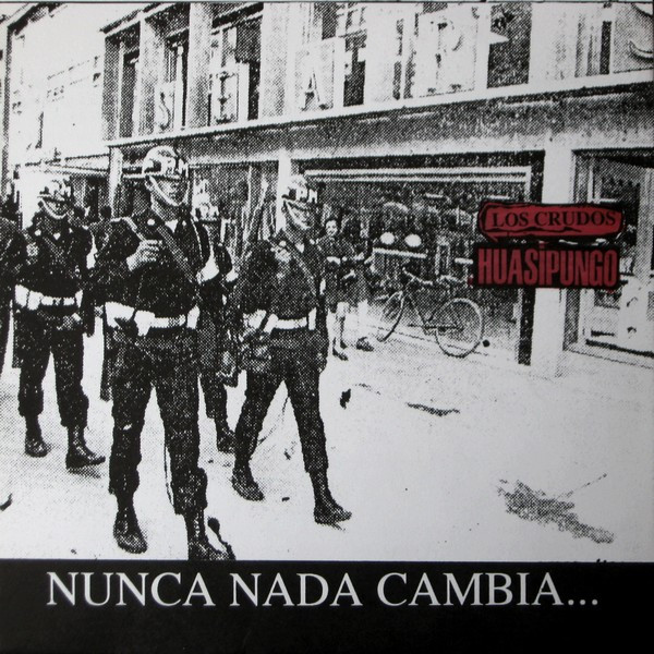 Huasipungo / Los Crudos - Nunca Nada Cambia... A Menos Que Lo Hagamos Cambiar. | Discos Sanjuancito (SJD-2) - main