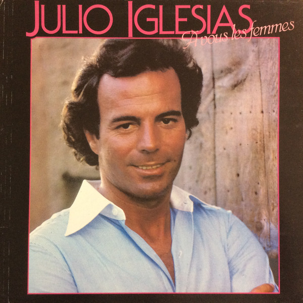 Julio Iglesias - A Vous Les Femmes | CBS (CBS 83704)