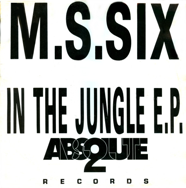 M.S.Six - In The Jungle E.P. | Absolute 2 Records (ABS 004 DJ)