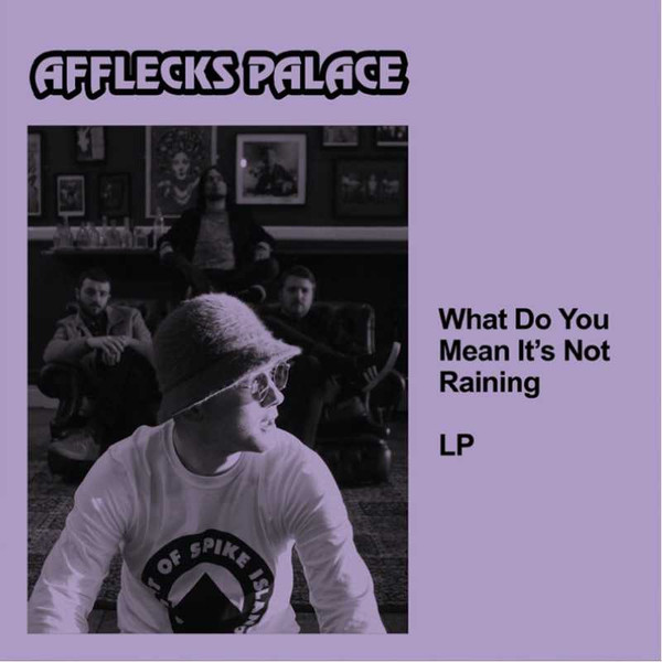Afflecks Palace - What Do You Mean It's Not Raining? | Spirit of Spike Island Records (none) - main Afflecks Palace - What Do You Mean It's Not Raining? | Spirit of Spike Island Records (none) - main