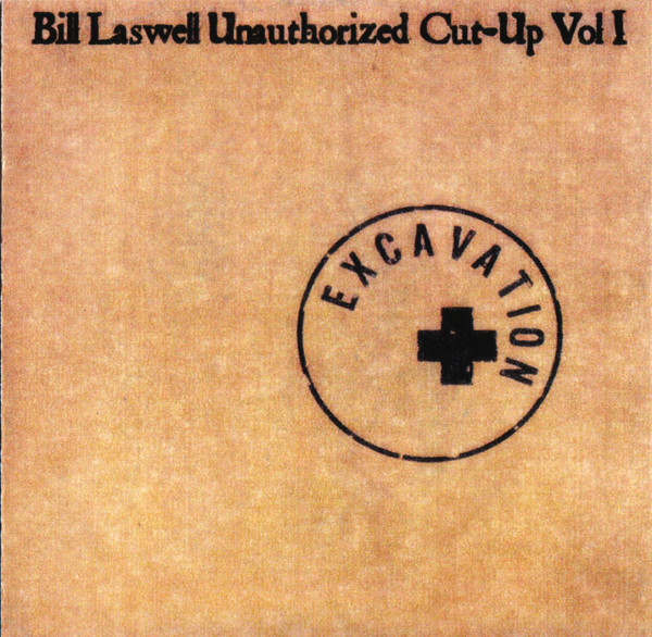 Bill Laswell - Unauthorized Cut-Up Vol 1 (Excavation) | Not On Label (Bill Laswell) (none)