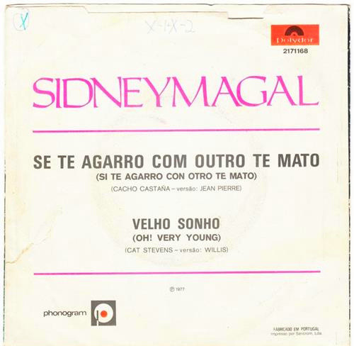 Sidney Magal - Se Te Agarro Com Outro Te Mato = Si Te Agarro Con Otro Te Mato / Velho Sonho (Oh! Very Young) | Polydor (2171168)