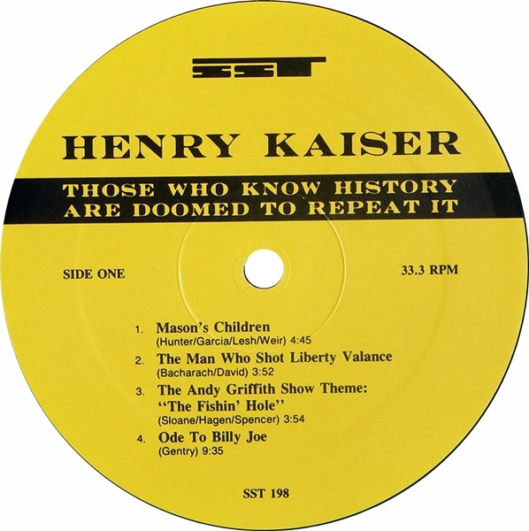 Henry Kaiser - Those Who Know History Are Doomed To Repeat It | SST Records (SST 198) - 3 Henry Kaiser - Those Who Know History Are Doomed To Repeat It | SST Records (SST 198) - 3