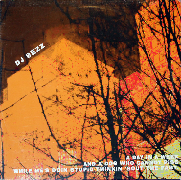 DJ Bezz - A Day In A Week And A Dog Who Cannot Piss While He's Doin Stupid Thinkin 'Bout The Past. | Nerven Records (NERVEN 16) - main