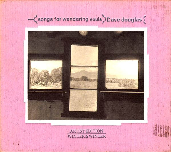 Dave Douglas - Songs For Wandering Souls | Winter & Winter (910 042-2)