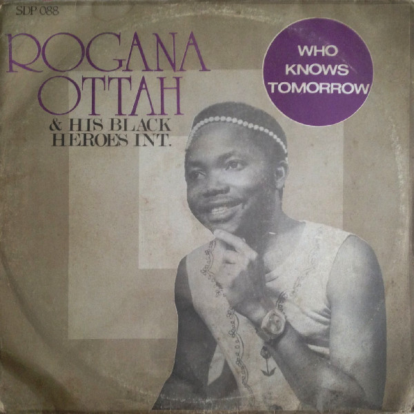 Isaac Rogana Ottah & His Black Heroes - Who Knows Tomorrow | Supremedisk (SDP 088) - main