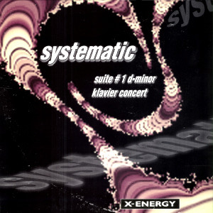 Systematic - Suite #1 D-Minor / Klavier Concert | X-Energy Records (X-12219) - main Systematic - Suite #1 D-Minor / Klavier Concert | X-Energy Records (X-12219) - main
