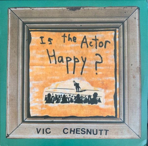 Vic Chesnutt - Is The Actor Happy? | New West Records (NW5151)