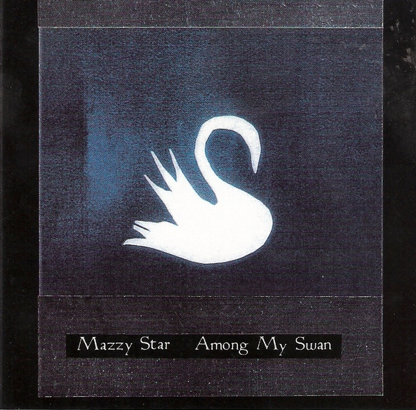 Mazzy Star - Among My Swan | Capitol Records (7243 8 27224 2 7)