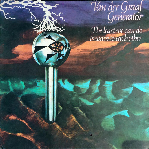 Van Der Graaf Generator - The Least We Can Do Is Wave To Each Other | Charisma (CHC 5) - main Van Der Graaf Generator - The Least We Can Do Is Wave To Each Other | Charisma (CHC 5) - main