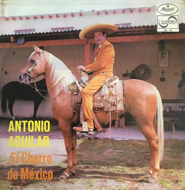 Antonio Aguilar Barraza - El Charro De México | Zafiro (ML-41)