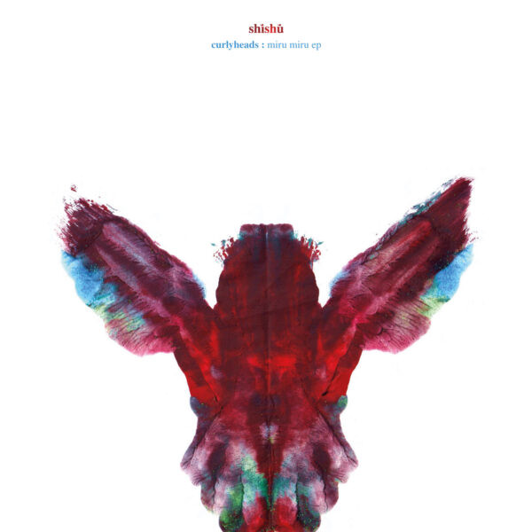 Curlyheads - Miru Miru | Shíshú (SHSH002)
