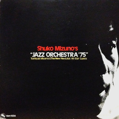 Shukou Mizuno , Toshiyuki Miyama & The New Herd - Shuko Mizuno's "Jazz Orchestra '75" | Three Blind Mice (TBM-1004) - 2 Shukou Mizuno , Toshiyuki Miyama & The New Herd - Shuko Mizuno's "Jazz Orchestra '75" | Three Blind Mice (TBM-1004) - 2