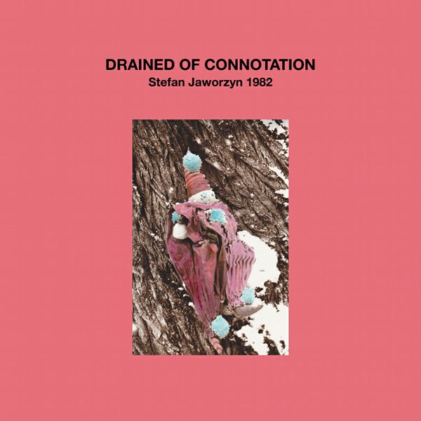 Stefan Jaworzyn - Drained Of Connotation | Blackest Ever Black (BLACKEST027)
