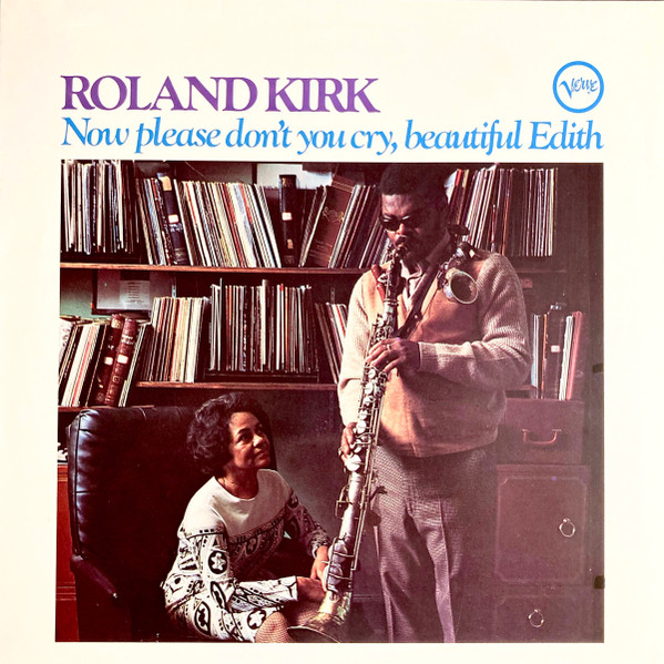 Roland Kirk - Now Please Don't You Cry, Beautiful Edith | Verve Records (837 439-1) - main Roland Kirk - Now Please Don't You Cry, Beautiful Edith | Verve Records (837 439-1) - main