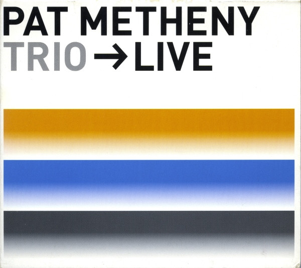 Pat Metheny Trio - Trio → Live | Warner Bros. Records (9362-47907-2)