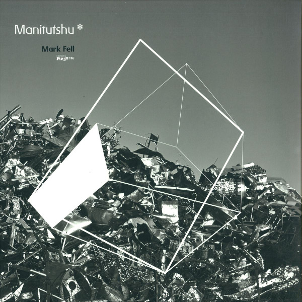 Mark Fell - Manitutshu * | Editions Mego (Editions Mego 116)