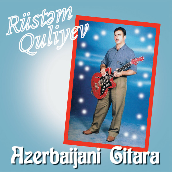 Rüstəm Quliyev - Azerbaijani Gitara | Les Disques Bongo Joe (none)