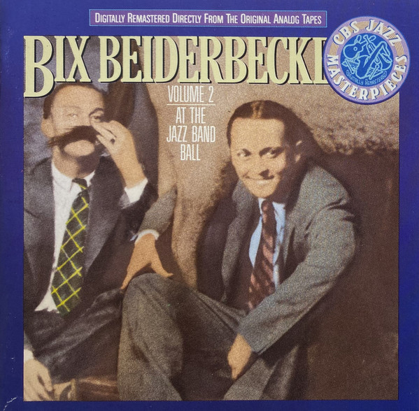 Bix Beiderbecke - Volume 2 - At The Jazz Band Ball | CBS (466967 2) - main Bix Beiderbecke - Volume 2 - At The Jazz Band Ball | CBS (466967 2) - main