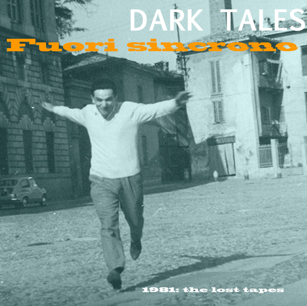 Dark Tales - Fuori Sincrono - 1981: The Lost Tapes | Onde Italiane (ONIT LP 003)