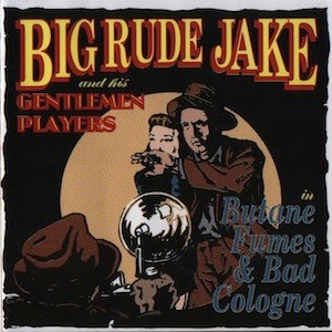 Big Rude Jake & His Gentlemen Players - Butane Fumes & Bad Cologne | Spanky (none) - main