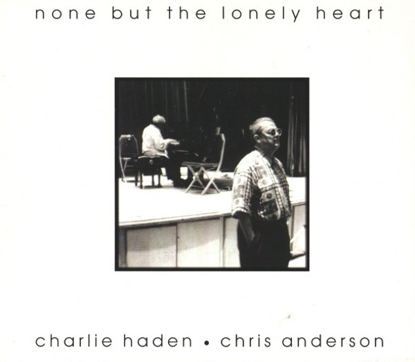 Charlie Haden & Chris Anderson - None But The Lonely Heart | Naim Label (naimcd022) - main