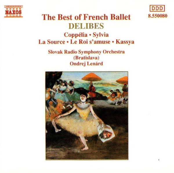 Léo Delibes , Slovak Radio Symphony Orchestra , Ondrej Lenárd - The Best Of French Ballet - Coppélia · Sylvia · La Source · Le Roi s'amuse · Kassya | Naxos (8.550080)
