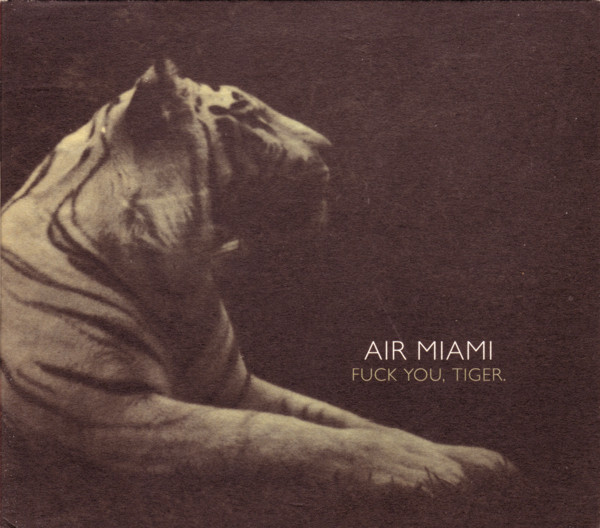 Air Miami - Fuck You, Tiger. | 4AD (BAD 5014 CD)