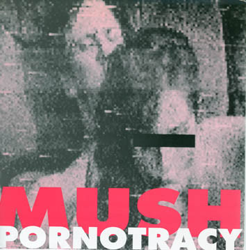 Mush - Pornotracy | Uncontrolled Records (UR 005)