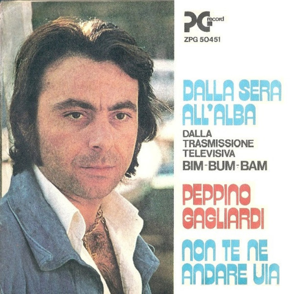 Peppino Gagliardi - Dalla Sera All'Alba / Non Te Ne Andare Via | PG Record (ZPG 50451)