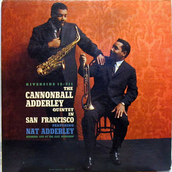The Cannonball Adderley Quintet Featuring Nat Adderley - The Cannonball Adderley Quintet In San Francisco | Riverside Records (RLP 12-311) - main The Cannonball Adderley Quintet Featuring Nat Adderley - The Cannonball Adderley Quintet In San Francisco | Riverside Records (RLP 12-311) - main