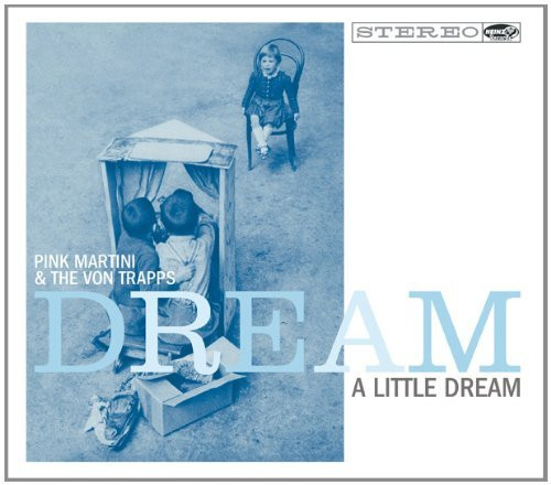 Pink Martini & The Von Trapps - Dream A Little Dream | Heinz Records (HNZ014) - main