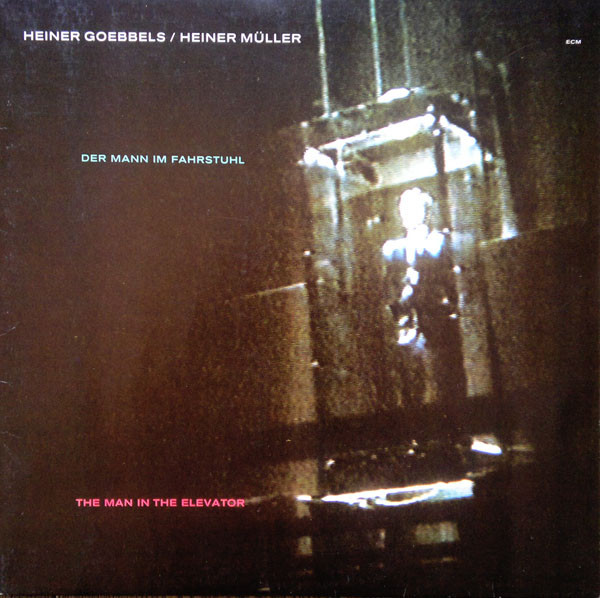 Heiner Goebbels / Heiner Müller - Der Mann Im Fahrstuhl | ECM Records (ECM 1369)