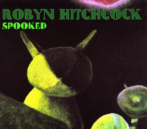 Robyn Hitchcock - Spooked | Yep Roc Records (YEP 2086) - main Robyn Hitchcock - Spooked | Yep Roc Records (YEP 2086) - main