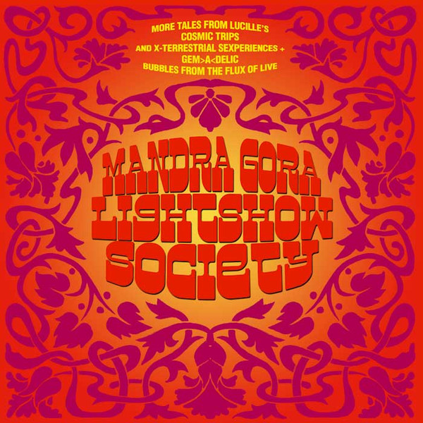 Mandra Gora Lightshow Society - More Tales From Lucille's  Cosmic Trips And X-Terrestial Sexperiences + Gem>A<Delic Bubbles From The Flux Of Live | Psych-Out Records (PO-33020)