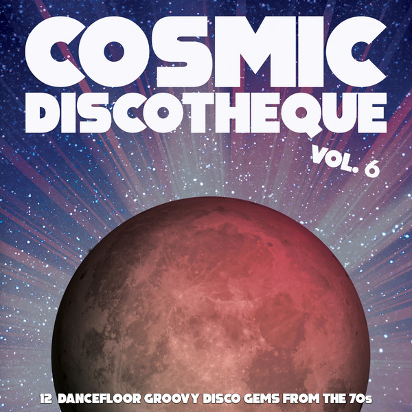 Various - Cosmic Discotheque Vol. 6 (12 Dancefloor Groovy Disco Gems From The '70s) | Naughty Rhythm Records (NR009LP) - main