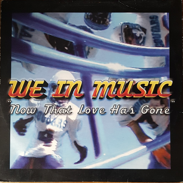 We In Music - Now That Love Has Gone | Labels (8972166) - main We In Music - Now That Love Has Gone | Labels (8972166) - main