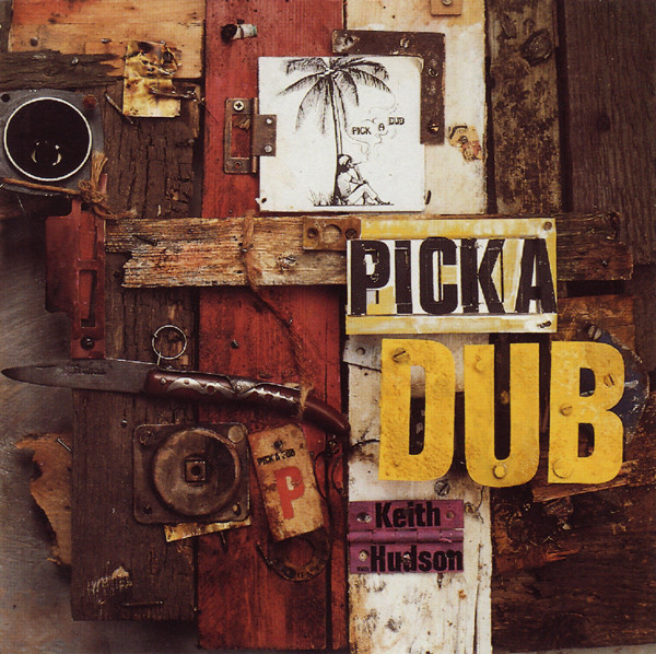 Keith Hudson - Pick A Dub | Blood & Fire (BAFCD 003) - main Keith Hudson - Pick A Dub | Blood & Fire (BAFCD 003) - main