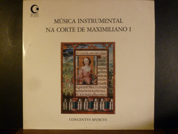 Concentus Musicus Wien - Heinrich Isaac ~ Ludwig Senfl ~ Josquin Des Prés ~ Jacob Obrecht , Loyset Compère ~ Antoine Brumel ~ Heinrich Finck - Música Instrumental Na Corte De Maximiliano I | Guilda Da Música (QST 90.012) - main