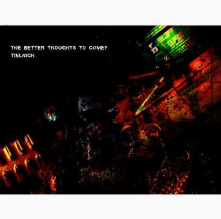 The Better Thoughts To Come / Tielnich - The Better Thoughts To Come? / Tielnich | ESB Records (none)