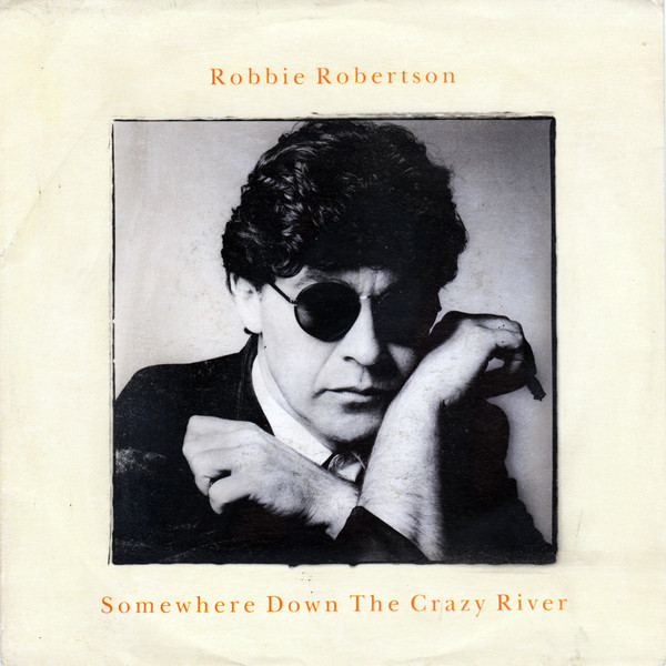 Robbie Robertson - Somewhere Down The Crazy River | Geffen Records (92 8111-7)