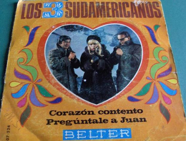 Los 3 Sudamericanos - Corazon Contento / Preguntale A Juan | Belter (07-524)
